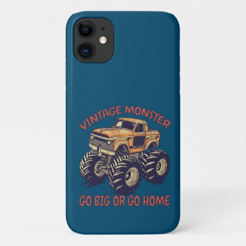 Vintage Monster Truck Go Big Or Go Home iPhone 11 Case