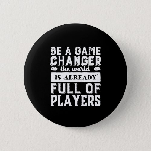 Vintage Motivational Quote Be A Game Changer Button