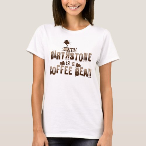 Vintage My Birthstone is a Coffee Bean T_Shirt