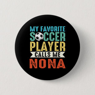 Vintage My Favorite Soccer Player Calls Me Nona _1 Button