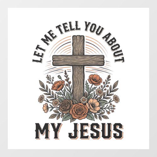 Vintage My Jesus Floral Cross Christian Shirt (2) Window Cling