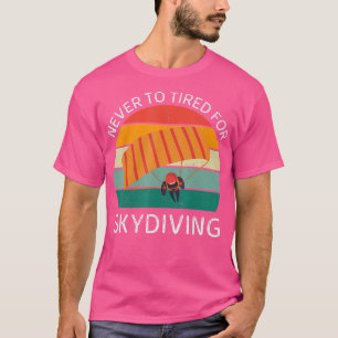 Vintage Never To Tired For Skydiving Retro Skydivi T-Shirt