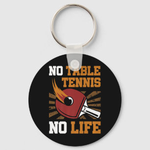 Vintage No Table Tennis No Life Ping Pong Ball Spo Keychain