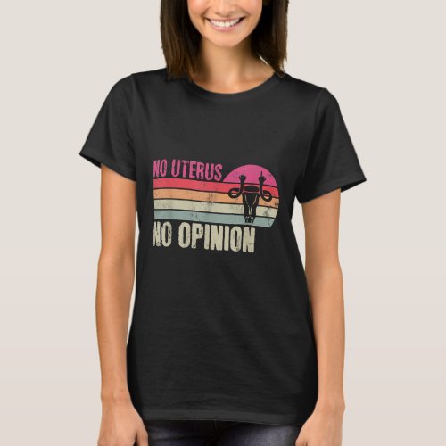 Vintage No Uterus No Opinion Feminist Pro_Choice A T_Shirt