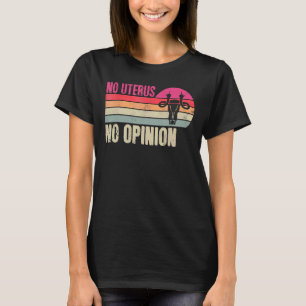 Vintage No Uterus No Opinion Feminist Pro Choice A T-Shirt