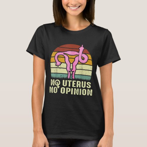 Vintage No Uterus No Opinion Feminist Pro_Choice T_Shirt