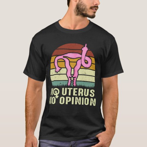 Vintage No Uterus No Opinion Feminist Pro_Choice T_Shirt