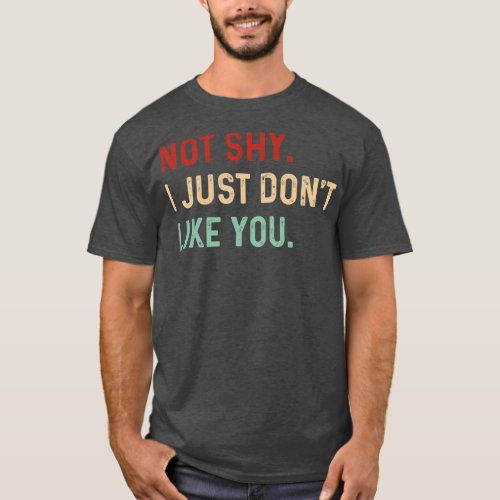 Vintage Not shy I just dont like you Introverts Fu T_Shirt