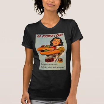 Vintage Of Course I Can! World War Ii Retro T-shirt by scenesfromthepast at Zazzle
