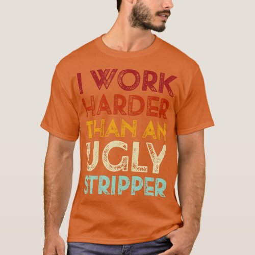 Vintage Offensive adult humor I Work Harder Funny T_Shirt