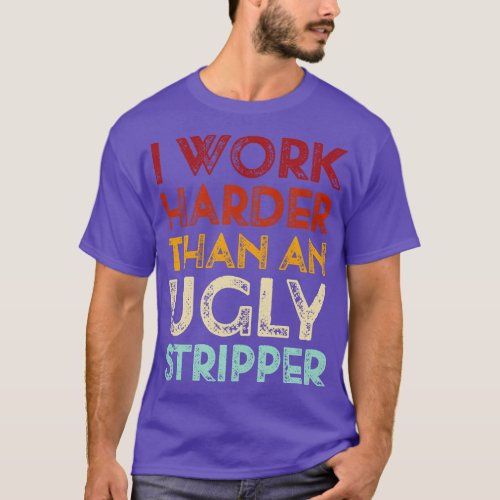 Vintage Offensive adult humor I Work Harder Funny T_Shirt