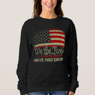 Vintage Old Usa Flag We The People Have Had Enough Sweatshirt