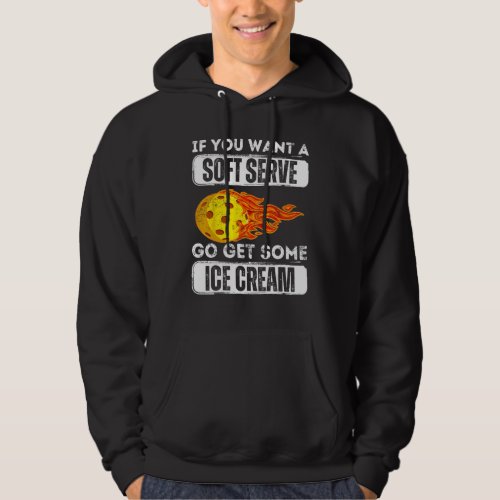 Vintage Pickleball If You Want A Soft Serve Go Get Hoodie