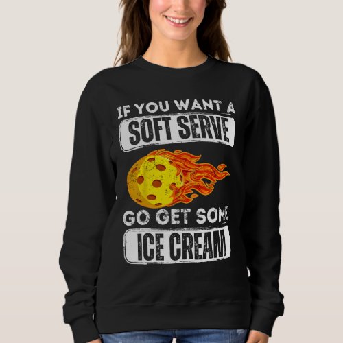 Vintage Pickleball If You Want A Soft Serve Go Get Sweatshirt