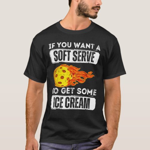 Vintage Pickleball If You Want A Soft Serve Go Get T-Shirt