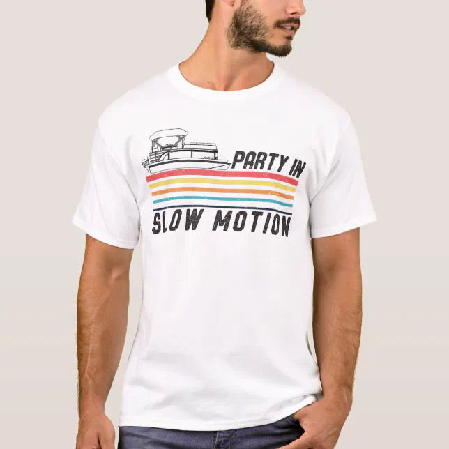 Pontoon Captain Shirt - Funny Party In Slow Motion Tee T-Shirt