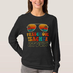 Vintage Preschool Teacher Off Duty Last Day Of Sch T-Shirt