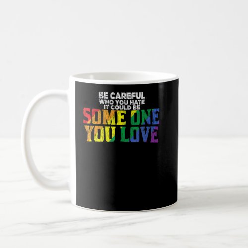 Vintage Rainbow Be Careful Who You Hate Pride Ally Coffee Mug