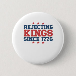 Vintage Rejecting Kings Since 1776 Classic Style Button