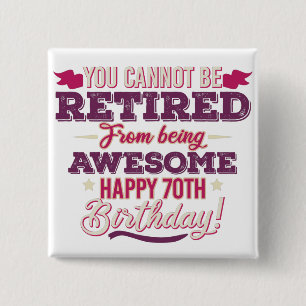 vintage retired awesome 70th birthday sayings button