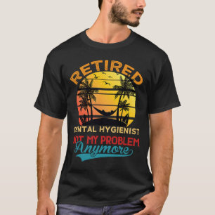 Vintage Retired Dental Hygienic Not My Problem T-Shirt