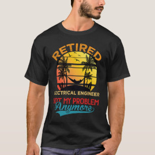 Vintage Retired Electrical Engineer Not My Problem T-Shirt