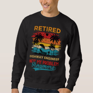 Vintage Retired Highway Engineer Not My Problem An Sweatshirt