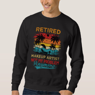 Vintage Retired Makeup Artist Not My Problem Anymo Sweatshirt