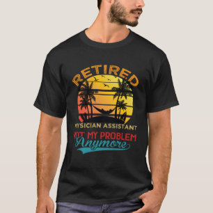 Vintage Retired Physician Assistant Not My Problem T-Shirt