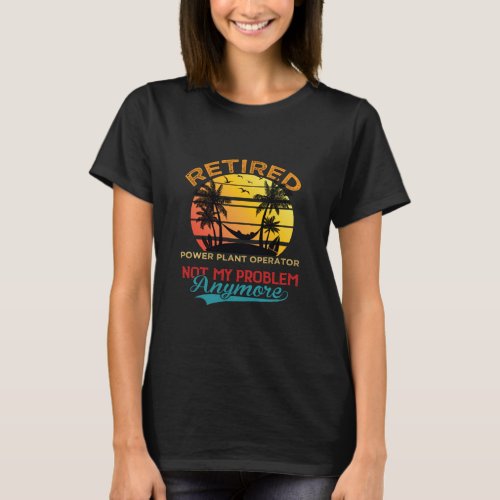 Vintage Retired Power Plant Operator Not My Proble T_Shirt