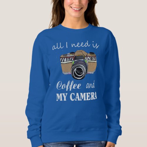 Vintage Retro All I Need Is Coffee And My Camera Sweatshirt