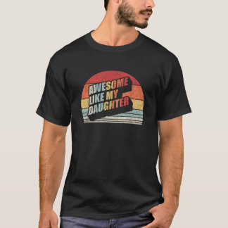 Vintage Retro Awesome Like My Daughter Gift Dad Jo T-Shirt