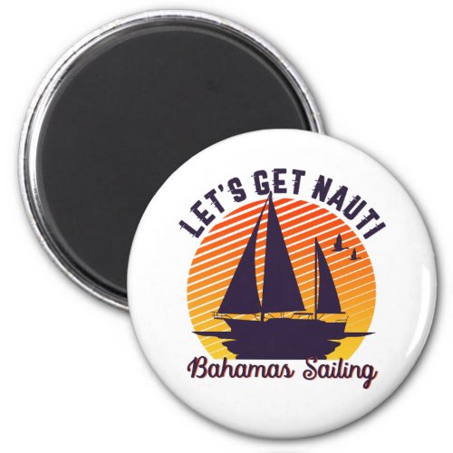 Vintage Retro Bahamas Sailing Lets Get Nauti Magnet