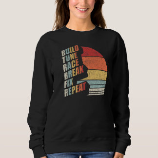 Vintage Retro Build Tune Race Break Fix Repeat Car Sweatshirt