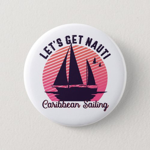 Vintage Retro Caribbean Sailing Lets Get Nauti Button