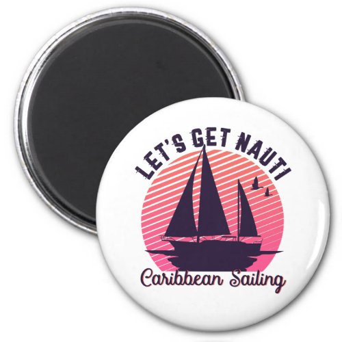 Vintage Retro Caribbean Sailing Lets Get Nauti Magnet