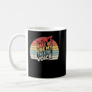 Vintage Retro Don't Make Me Use My Theatre Voice Coffee Mug