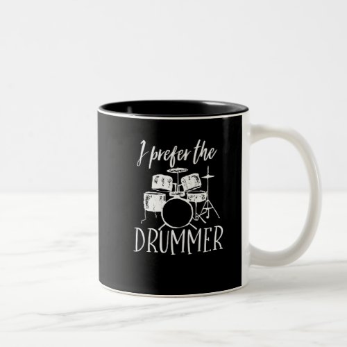 Vintage Retro Drum Player I Prefer The Drummer Two_Tone Coffee Mug