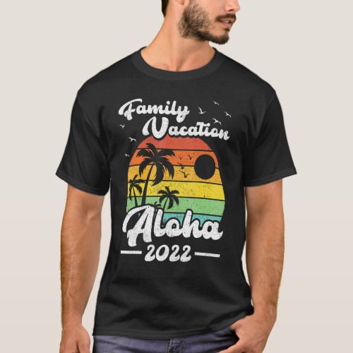 Vintage Retro Family Vacation 2022 Hawaii Aloha Be T_Shirt