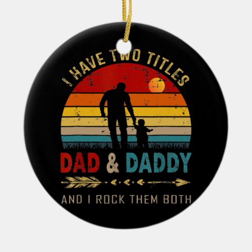 Vintage Retro I Have Two Titles Dad And Daddy Ceramic Ornament