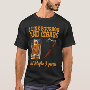 Vintage Retro I like Bourbon And Cigars And Maybe T-Shirt