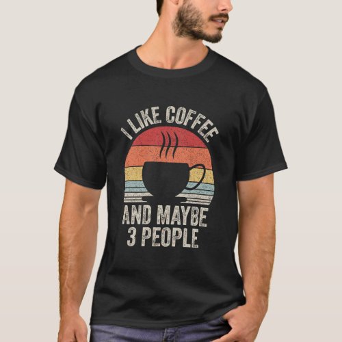 Vintage Retro I Like Coffee My Dog And Maybe 3 Peo T_Shirt