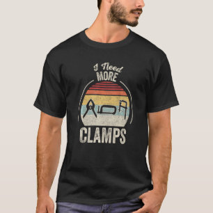 Vintage Retro I Need More Clamps Woodworking T-Shirt