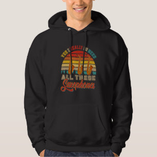 Vintage Retro I Really Do Need All These Saxophone Hoodie