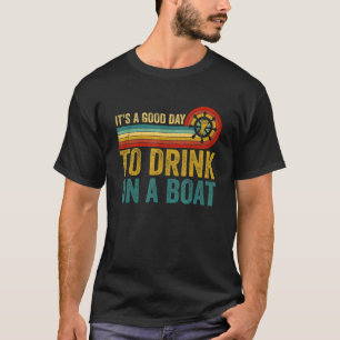 Vintage Retro It's A Good Days To Drink On A Boat  T-Shirt
