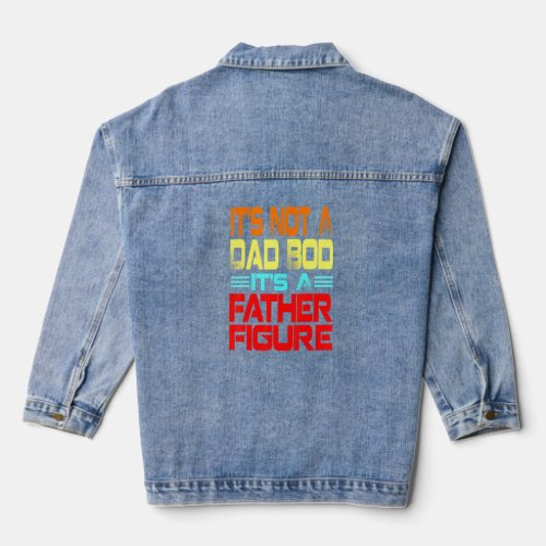 Vintage Retro Its Not A Dad Bod Its A Father Figur Denim Jacket