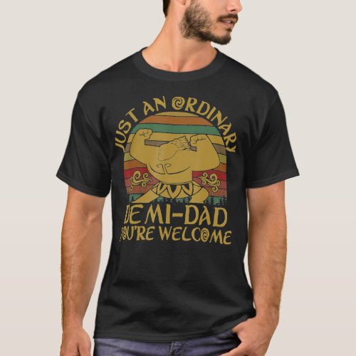Vintage Retro Just An Ordinary Demi Dad Youre Wel T_Shirt