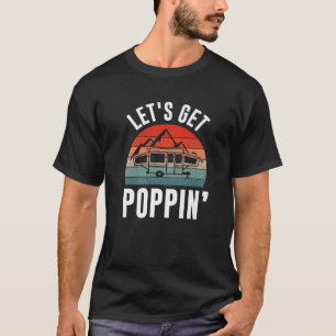 Vintage Retro Let's Get Poppin' Camping RV Pop Up T-Shirt