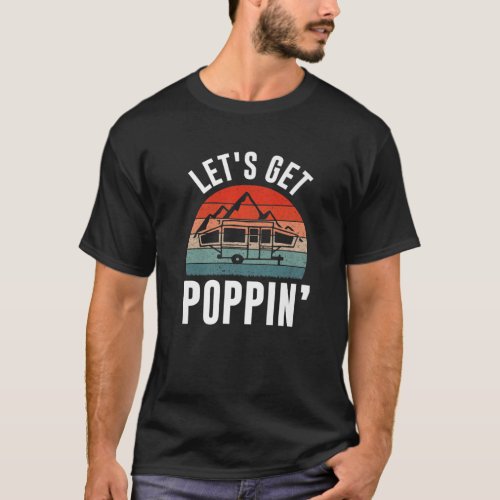 Vintage Retro Lets Get Poppin Camping RV Pop Up T_Shirt