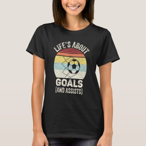Vintage Retro Lifes About Goals And Assists Soccer T_Shirt